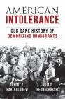 American Intolerance: Our Dark History of Demonizing Immigrants By Robert E. Bartholomew, Anja Reumschuessel Cover Image