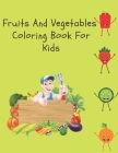 Fruits And Vegetables Coloring Book For Kids: Easy Designs Of Food For Children By Silver Bob Cover Image
