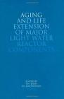Aging and Life Extension of Major Light Water Reactor Components Cover Image