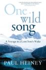 One Wild Song: A Voyage in a Lost Son's Wake By Paul Heiney Cover Image