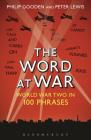 The Word at War: World War Two in 100 Phrases By Philip Gooden, Peter Lewis Cover Image