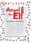 Angel the Elf: An Adoptive Christmas By Calvin Murphy, Jessica Murphy Cover Image