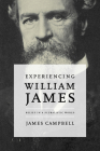 Experiencing William James: Belief in a Pluralistic World By James Campbell Cover Image