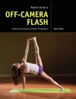 Master's Guide to Off-Camera Flash: Professional Techniques for Digital Photographers By Barry Staver Cover Image