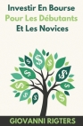 Investir En Bourse Pour Les Débutants Et Les Novices By Giovanni Rigters Cover Image