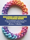 Braided and Beaded Patterns Book: Master KUMIHIMO with Step by Step Pictures in this Ultimate Guide Cover Image