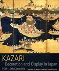 Kazari: Decoration and Display in Japan 15th-19th Centuries By Nicole Coolidge Rousmaniere Cover Image