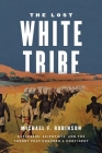 The Lost White Tribe: Explorers, Scientists, and the Theory That Changed a Continent By Michael F. Robinson Cover Image