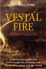 Vestal Fire: An Environmental History, Told through Fire, of Europe and Europe's Encounter with the World By Stephen J. Pyne Cover Image