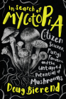 In Search of Mycotopia: Citizen Science, Fungi Fanatics, and the Untapped Potential of Mushrooms By Doug Bierend Cover Image
