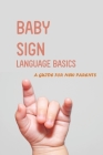 Baby Sign Language Basics- A Guide For New Parents: Baby Signing Time Dictionary Cover Image