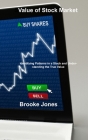 Value of Stock Market: Identifying Patterns in a Stock and Understanding the True Value By Brooke Jones Cover Image
