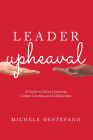 Leader Upheaval: A Guide to Client-Centricity, Culture Creation, and Collaboration Cover Image
