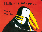 I Like It When . . . Board Book By Mary Murphy, Mary Murphy (Illustrator) Cover Image