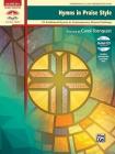Hymns in Praise Style: 25 Traditional Hymns in Contemporary Musical Settings, Book & CD (Sacred Performer Collections) By Carol Tornquist (Arranged by) Cover Image