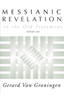 Messianic Revelation in the Old Testament (Messianic Revelation in the Old Testament & 2 #1) By Gerard Van Groningen Cover Image