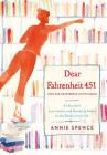 Dear Fahrenheit 451: Love and Heartbreak in the Stacks: A Librarian's Love Letters and Breakup Notes to the Books in Her Life By Annie Spence Cover Image