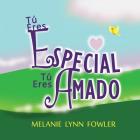 Tú Eres Especial - Tú Eres Amado: (Spanish Edition) You Are Special - You Are Loved By Eve Marie Ruhlman (Translator), Violeta Loya (Editor), Melanie Lynn Fowler Cover Image