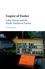 Empire of Timber (Studies in Environment and History) By Erik Loomis Cover Image