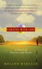 Golfing with God: A Novel of Heaven and Earth By Roland Merullo Cover Image