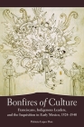 Bonfires of Culture: Franciscans, Indigenous Leaders, and the Inquisition in Early Mexico, 1524-1540 By Patricia Lopes Don Cover Image