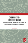 Cybernetic-Existentialism: Freedom, Systems, and Being-For-Others in Contemporary Arts and Performance By Steve Dixon Cover Image