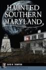 Haunted Southern Maryland (Haunted America) By David W. Thompson Cover Image