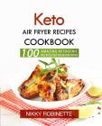 Keto Air Fryer Recipes Cookbook: 100 Amazing Ketogenic Recipes for Your Air Fryer By Nikky Robinette Cover Image