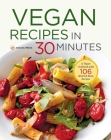 Vegan Recipes in 30 Minutes: A Vegan Cookbook with 106 Quick & Easy Recipes By Shasta Press, Terri Ann Nelson-Bunge Cover Image