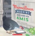 La Merveilleuse Machine À Se Faire Des Amis By Nick Bland, Nick Bland (Illustrator) Cover Image