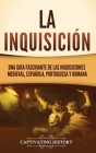La Inquisición: Una guía fascinante de las Inquisiciones medieval, española, portuguesa y romana Cover Image