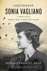 Lieutenant Sonia Vagliano: A Memoir of the World War II Refugee Crisis By Sonia Vagliano Eloy, Martha Noel Evans (Translator) Cover Image