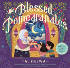 The Blessed Pomegranates: A Ramadan Story about Giving By A. Helwa, Dasril Iqbal Al Faruqi (Illustrator) Cover Image