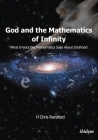 God and the Mathematics of Infinity: What Irreducible Mathematics Says about Godhood By H. Chris Ransford Cover Image