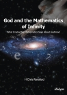 God and the Mathematics of Infinity: What Irreducible Mathematics Says about Godhood Cover Image