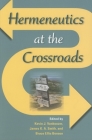 Hermeneutics at the Crossroads (Indiana Series in the Philosophy of Religion) By Kevin J. Vanhoozer (Editor), James K. a. Smith (Editor), Bruce Ellis Benson (Editor) Cover Image
