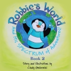 Robbie's World and His SPECTRUM of Adventures! Book 2 Cover Image