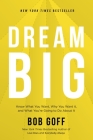 Dream Big: Know What You Want, Why You Want It, and What You're Going to Do about It Cover Image
