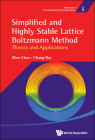 Simplified and Highly Stable Lattice Boltzmann Method: Theory and Applications (Advances in Computational Fluid Dynamics #5) By Zhen Chen, Chang Shu Cover Image