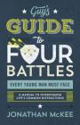 The Guy's Guide to Four Battles Every Young Man Must Face: a manual to overcoming life’s common distractions By Jonathan McKee Cover Image