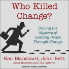 Who Killed Change?: Solving the Mystery of Leading People Through Change Cover Image
