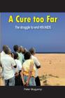 A Cure Too Far. The struggle to end HIV/AIDS By Peter Mugyenyi Cover Image
