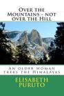 Over the Mountains - not over the Hill: An older Woman walks the Himalayas By Elisabeth K. Puruto Ph. D. Cover Image