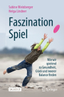 Faszination Spiel: Wie Wir Spielend Zu Gesundheit, Glück Und Innerer Balance Finden Cover Image