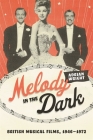 Melody in the Dark: British Musical Films, 1946-1972 By Adrian Wright Cover Image