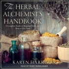 The Herbal Alchemist's Handbook Lib/E: A Complete Guide to Magickal Herbs and How to Use Them Cover Image