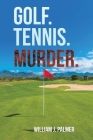 Golf. Tennis. Murder. By William J. Palmer Cover Image