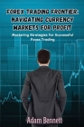 Forex Trading Frontier: Mastering Strategies for Successful Forex Trading By Adam Bennett Cover Image