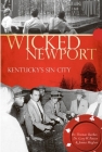 Wicked Newport: Kentucky's Sin City By Thomas Barker, Gary W. Potter, Jenna Meglen Cover Image