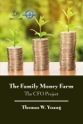 The Family Money Farm: The CFO Project By Thomas W. Young Cover Image